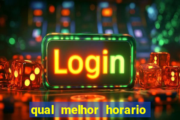 qual melhor horario para ganhar dinheiro no fortune tiger